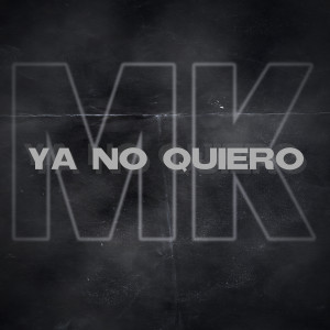 Listen to Ya No Quiero song with lyrics from MK