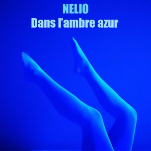 Listen to Dans l'ambre azur song with lyrics from Nelio