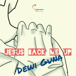 收聽Dewi Guna的Jesus Back Me Up歌詞歌曲
