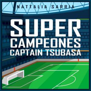 Nattalia Sarria的專輯Super Campeones (From "Captain Tsubasa")