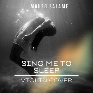 Maher Salame的专辑Sing me to Sleep (Violin Cover)