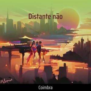 Listen to Distante Não song with lyrics from Coimbra