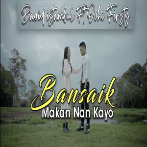 Listen to Bansaik Makan Nan Kayo song with lyrics from David Iztambul