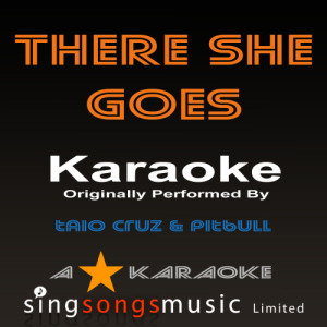 A* Karaoke的專輯There She Goes (Originally Performed By Taio Cruz & Pitbull) [Karaoke Audio Version]