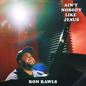 Album Ain't Nobody Like Jesus oleh Ron Rawls