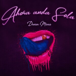ดาวน์โหลดและฟังเพลง Ahora Anda Sola (Explicit) พร้อมเนื้อเพลงจาก Duvan mena