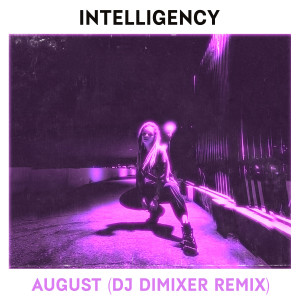 ดาวน์โหลดและฟังเพลง August (DJ DimixeR Remix) พร้อมเนื้อเพลงจาก Intelligency