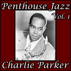 Charlie Parker的專輯Penthouse Jazz, Vol. 1