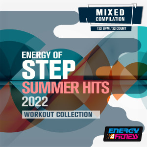 Album Energy Of Step Summer Hits 2022 Workout Collection (15 Tracks Non-Stop Mixed Compilation For Fitness & Workout - 132 Bpm / 32 Count) from Various Artists