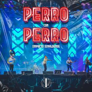 ดาวน์โหลดและฟังเพลง Perro Con Perro พร้อมเนื้อเพลงจาก Impacto Sinaloense