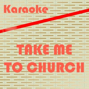 收聽Karaoke Monster的Take Me To Church: Karaoke Tribute to Hozier (Karaoke Version)歌詞歌曲