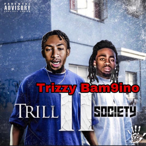 Album Trill II Society (Explicit) from Trizzy Bam9ino