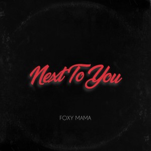 ดาวน์โหลดและฟังเพลง Next to You พร้อมเนื้อเพลงจาก Foxy Mama
