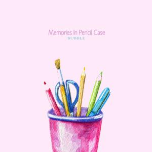 Dengarkan Memories In Pencil Case lagu dari Bubble dengan lirik