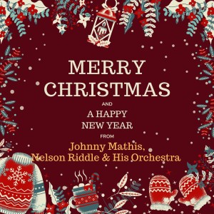 Nelson Riddle & His Orchestra的专辑Merry Christmas and A Happy New Year from Johnny Mathis, Nelson Riddle & His Orchestra