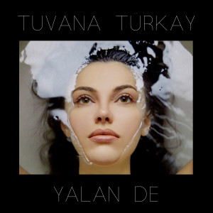 Listen to Yalan De song with lyrics from Tuvana Türkay