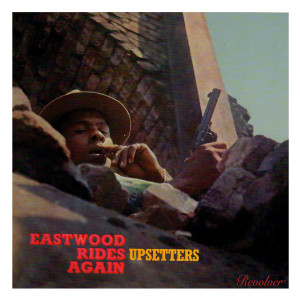 Album Eastwood Rides Again from The Upsetters