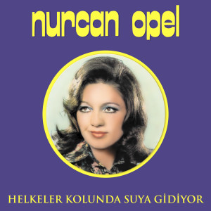 อัลบัม Helkeler Kolunda Suya Gidiyor ศิลปิน Nurcan Opel