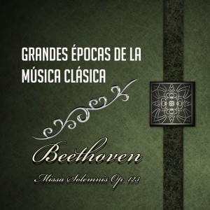 Nedda Casei的專輯Grandes Épocas De La Música Clásica, Beethoven - Missa Solemnis Op. 123