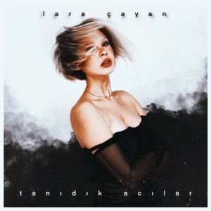 ดาวน์โหลดและฟังเพลง Tanıdık Acılar พร้อมเนื้อเพลงจาก Lara Çayan
