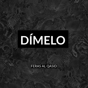 Listen to Dímelo song with lyrics from Feras Al Qasid