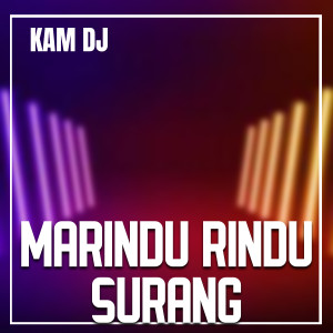 Dengarkan lagu MARINDU-RINDU SURANG nyanyian KAM.DJ dengan lirik