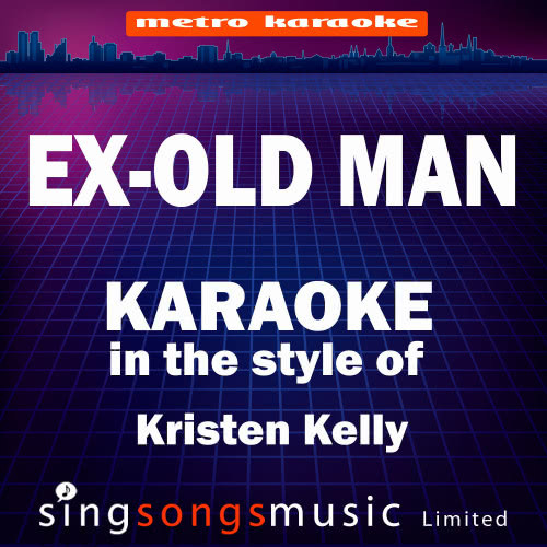 Ex Old Man (Originally Performed By Kristen Kelly) [Karaoke Audio Version] (Karaoke Audio Version)