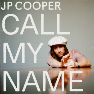 ดาวน์โหลดและฟังเพลง Call My Name พร้อมเนื้อเพลงจาก JP Cooper