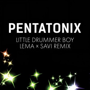 收聽Pentatonix的Little Drummer Boy (Lema x Savi Remix)歌詞歌曲