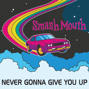 ดาวน์โหลดและฟังเพลง Never Gonna Give You Up พร้อมเนื้อเพลงจาก Smash Mouth