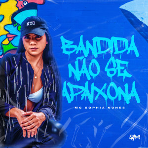 MC SOPHIA NUNES的專輯Bandida Nao Se Apaixona (Explicit)