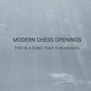 Listen to This Is a Song That Is in Heaven song with lyrics from Modern Chess Openings