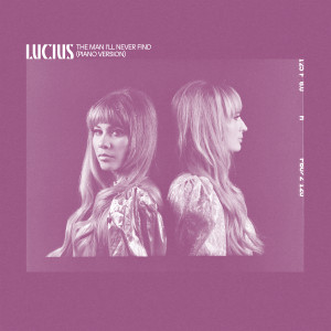 ดาวน์โหลดและฟังเพลง The Man I'll Never Find พร้อมเนื้อเพลงจาก Lucius