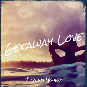 Listen to Getaway Love song with lyrics from Jeremy Young
