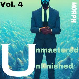 Morph的专辑Unmastered Unfinished, Vol. 4