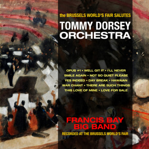 Album The Brussels World's Fair Salutes The Tommy Dorsey Orchestra from Francis Bay Big Band