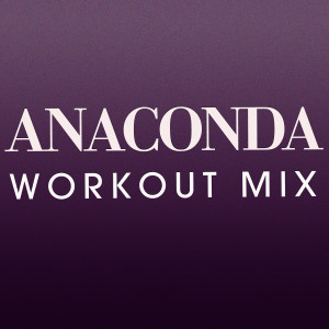 收聽Nicki Bliss的Anaconda (Extended Workout Mix)歌詞歌曲