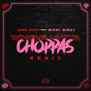ดาวน์โหลดและฟังเพลง Whole Lotta Choppas (Remix) [feat. Nicki Minaj] (Explicit) (Remix|Explicit) พร้อมเนื้อเพลงจาก Sada Baby