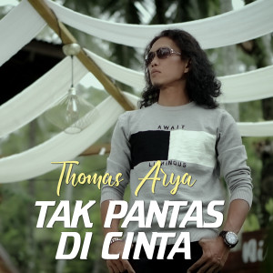 Dengarkan Tak Pantas Di Cinta lagu dari Thomas Arya dengan lirik