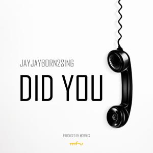 Jayjayborn2sing的專輯Did You (feat. Morfius)