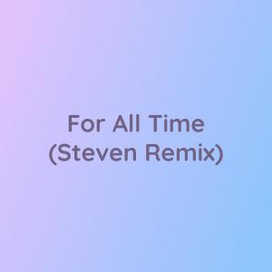 Listen to For All Time (Steven Remix) song with lyrics from Songlorious