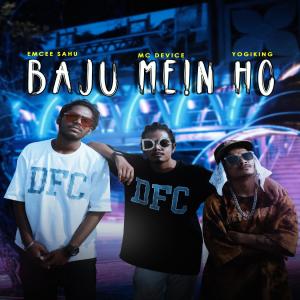 Listen to Baju Mein Ho(feat. Emcee Sahu & Yogi King) song with lyrics from Device
