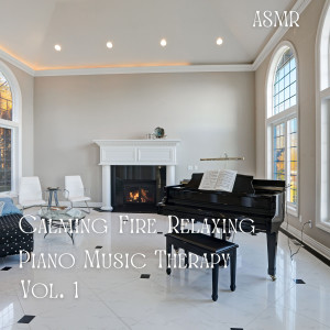 Album ASMR: Calming Fire Relaxing Piano Music Therapy Vol. 1 oleh Relaxing Piano Music