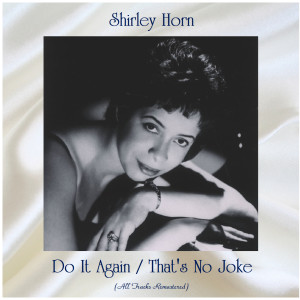 Do It Again / That's No Joke (All Tracks Remastered) dari Shirley Horn