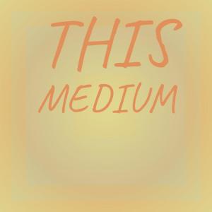 Various的专辑This Medium