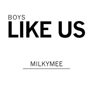 อัลบัม Boys Like Us ศิลปิน Milkymee