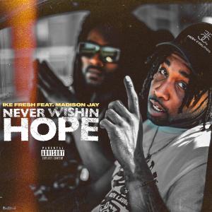 Album Never Wishin Hope (feat. Madison Jay) (Explicit) from Ike Fresh