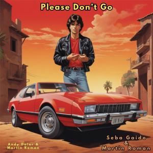 Seba Gaido的专辑Please Don't Go (feat. Seba Gaido & Martin Roman)