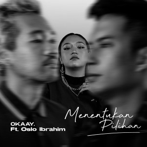 收聽OKAAY的Menentukan Pilihan (feat. Oslo Ibrahim)歌詞歌曲
