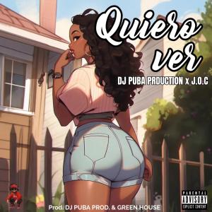 DJ PUBA PRODUCTION的專輯DJ PUBA PRODUCTION Quiero ver (feat. Green house & J.O.C) [Explicit]